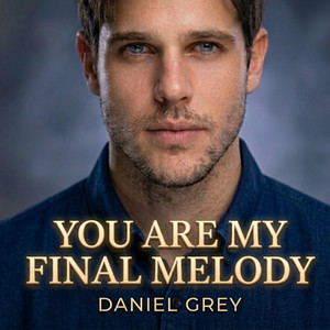 You Are My Final Melody by Daniel Grey