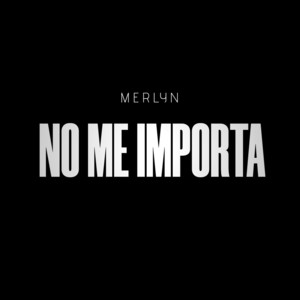 No Me Importa by Merlyn