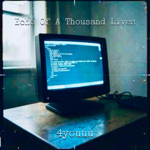 Echo Of A Thousand Lives by 4youuu