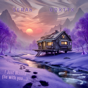 I Just Wanna (Lie With You...) by SERAh, Odxttx