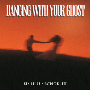 Dancing With Your Ghost by Kin Alura, Patrick Lite