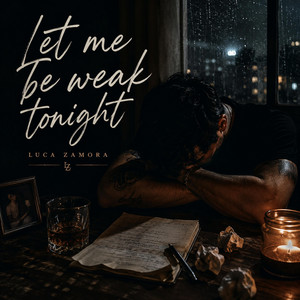 Let Me Be Weak Tonight by Luca Zamora