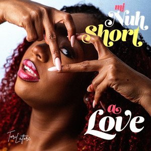 Mi Nuh Short a Love! by Tori Lattore