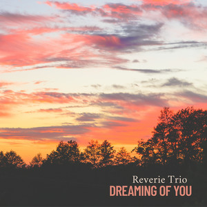 Dreaming Of You by Reverie Trio