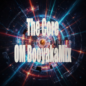 The Core by OM BooyakaMix