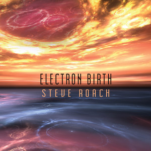 Electron Birth — Steve Roach