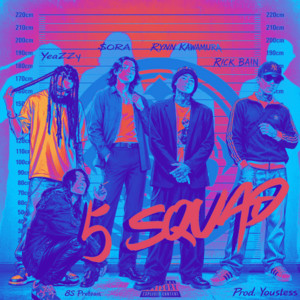 5 Squad by RICK BAIN, YeaZZy, 8S Protean, $ora, RYNN KAWAMURA