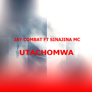 Jay combat - Utachomwa (feat. Sinajina Mc)