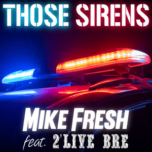 Those Sirens by Mike Fresh, 2'Live Bre