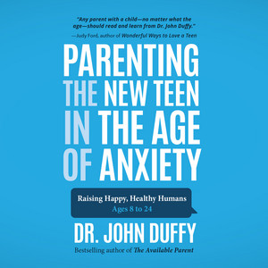 Parenting the New Teen in the Age of Anxiety (Unabridged)