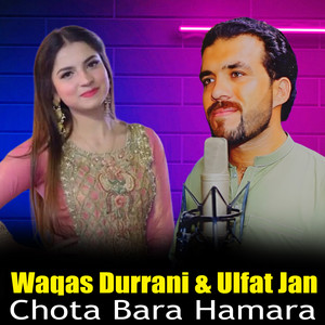 Waqas Durrani & Ulfat Jan - Chota Bara Hamara
