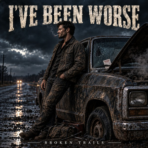 I’ve Been Worse by Broken Trails