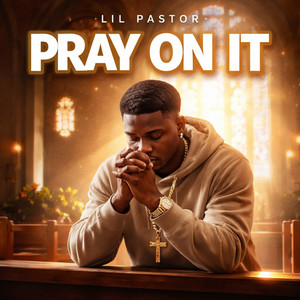 Pray on It by Lil pastor