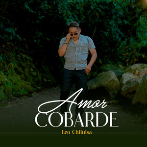 Leo Chiluisa - Amor Cobarde