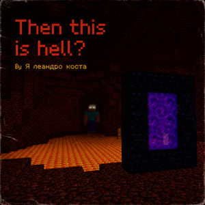 Then This Is Hell? - Nether Old by Я леандро коста
