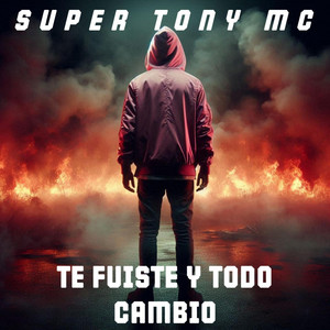 TE FUISTE Y TODO CAMBIO by SUPER TONY MC