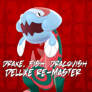 Drake, Fish, Dracovish Deluxe - Re-Mastered Version by BrandonPlaysStuff