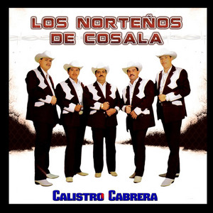 Los Nortenos De Cosala - Calistro Cabrera