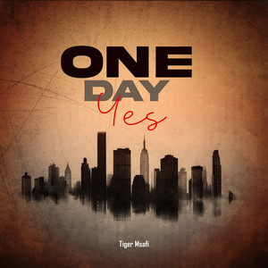 Tiger Msafi - One Day Yes