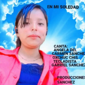 Alfredo Perez - En mi Soledad_en_mi_tristeza_Canta_Angela_Del_carmen_Sanchez