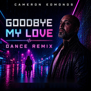 Goodbye My Love - Dance Remix by Cam Edmonds