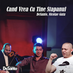 Nicolae Guță - Cand vrea cu tine Stapanul (feat. DeSanto)