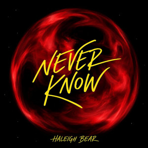 Never Know by Haleigh Bear