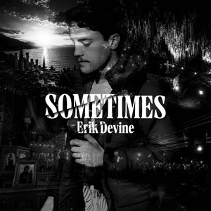 SOMETIMES by Erik Devine