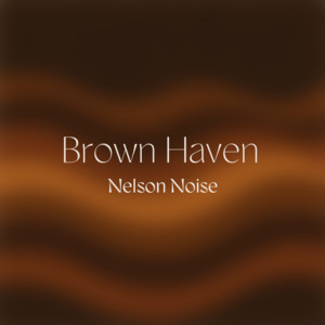 Brown Haven by Nelson Noise