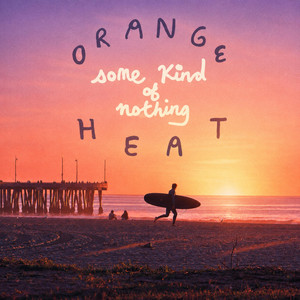 Some Kind Of Nothing by Orange Heat, Brady Lyons