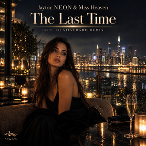 The Last Time - Dj Silverado Remix by Jaytor, N.E.O.N, Miss Heaven, DJ Silverado