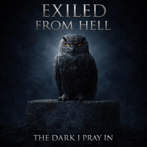The Dark I Pray In by Exiled From Hell