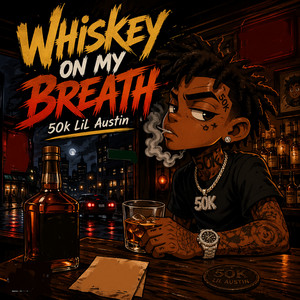 Whiskey on My Breath by 50k Lil Austin