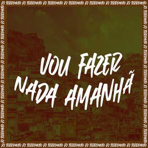 DJ TERREMOTO - Vou Fazer Nada Amanhã
