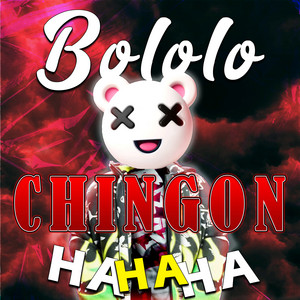 Bololo Chingon Ha Ha Ha