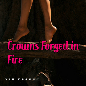 Crowns Forged in Fire by VIK FL@SH