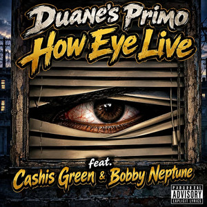 How Eye Live by Duane's Primo, Cashis Green, Bobby Neptune