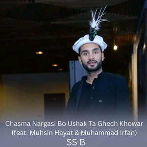 SS B - Chasma Nargasi Bo Ushak Ta Ghech Khowar (feat. Muhsin Hayat & Muhammad Irfan)