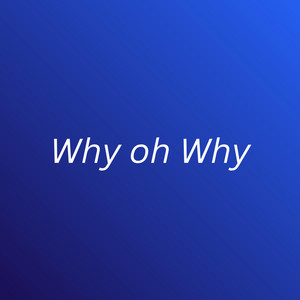 Why oh Why by Freddy Boulos