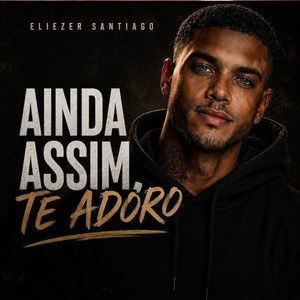 Ainda Assim, Te Adoro by Luke Diaz, Sereno Sound, Eliezer Santiago
