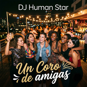 Un Coro de Amigas by Dj Human Star