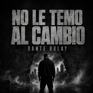 No Le Temo Al Cambio by DANTE RULAY