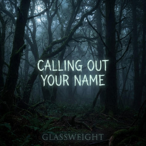 Calling Out Your Name by Glassweight