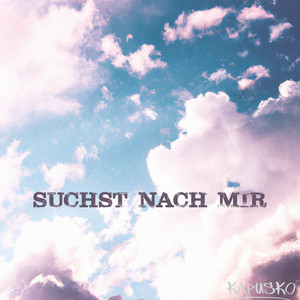 Suchst nach mir by Kapusko