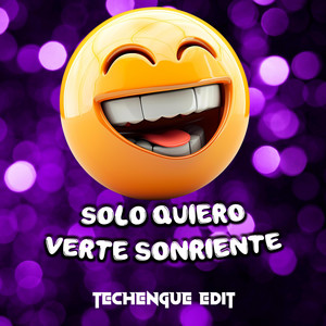 Solo quiero verte sonriente - Techengue Edit