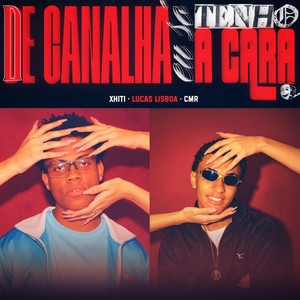 DE CANALHA, EU SÓ TENHO A CARA by Xhiti, Lucas Lisboa, cmr