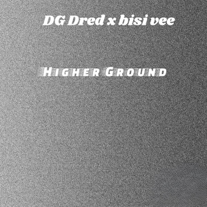 Higher Ground by DG DRED, Bisi vee