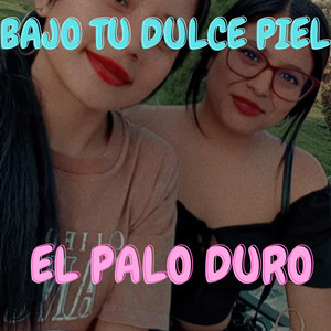 BAJO TU DULCE PIEL by EL PALO DURO