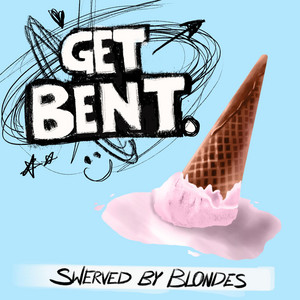 Get Bent by Swerved By Blondes