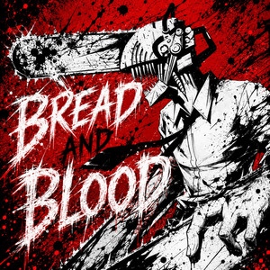 Bread and Blood by KyushuMusic